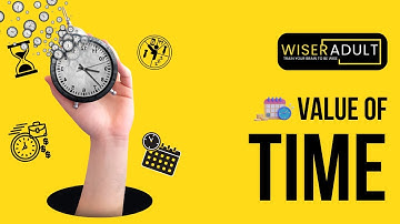 The Invaluable Value of Time - Make Every Moment Count | Value Of Time | Wiser Adult