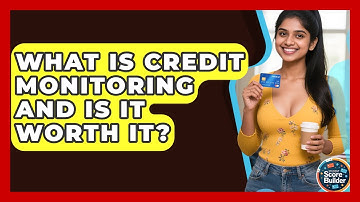 What Is Credit Monitoring And Is It Worth It? - Student Score Builder