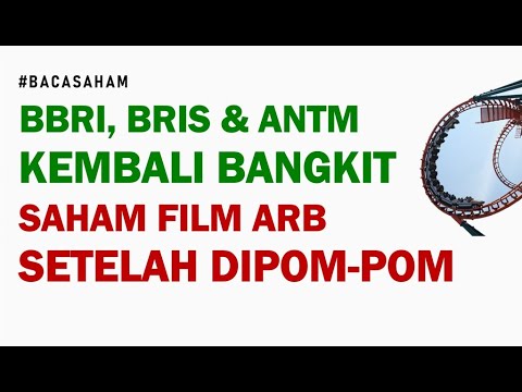 Saham BBRI, BRIS, ANTM Kembali Bangkit, Tapi FILM ARB Padahal Dulu di Pompom