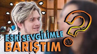 ESKİ SEVGİLİMLE BARIŞTIM!