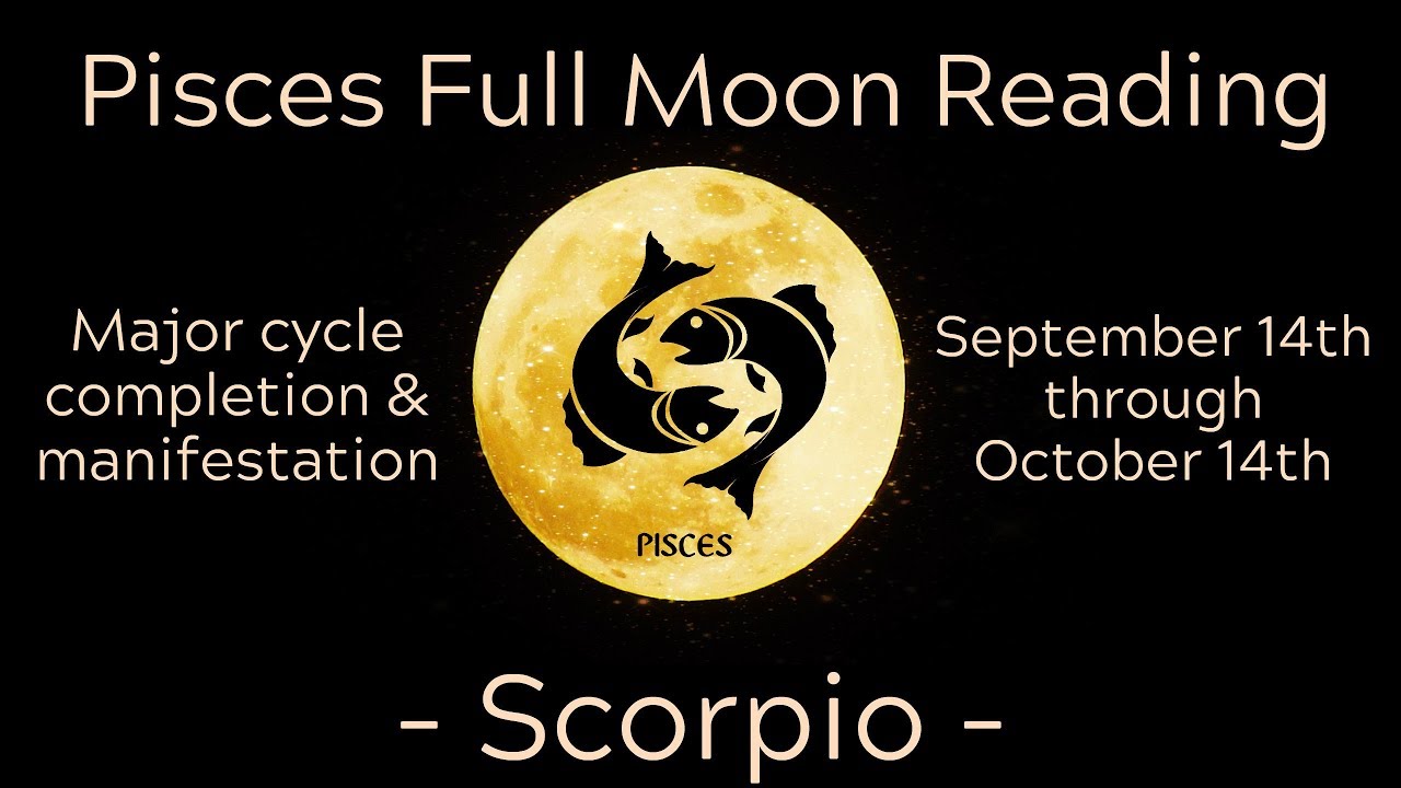 Scorpio ~ What you've been waiting for! ~ Pisces Full Moon Reading