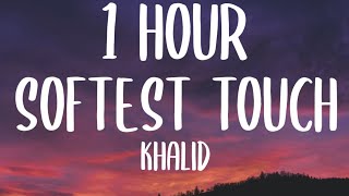 Khalid - Softest Touch (1 HOUR/Lyrics)