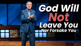 God Will Not Leave You Nor Forsake You | Pastor Steve Gaines