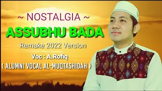 Assubhu Bada | Remake 2022 Version | A.Rofiq (Alumni Vocal Al-Muqtashidah)