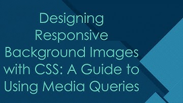 Designing Responsive Background Images with CSS: A Guide to Using Media Queries