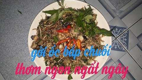 ỐC BƯƠU BÓP GỎI I BẮP CHUỐI MÓN ĐỘC LẠ...Y ANH KHÁNH MA KMVL LÀM...#tàinguyễntv