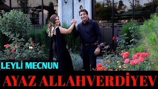 Ayaz Allahverdiyev - Leyli Mecnun (Mehriban Aslan)  Music 2024 Resimi