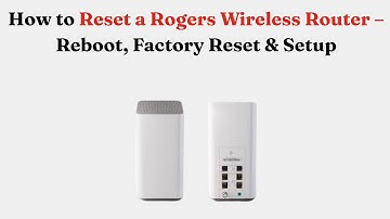 How to Reset a Rogers Wireless Router – Reboot, Factory Reset & Setup