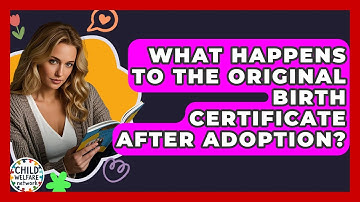 What Happens To The Original Birth Certificate After Adoption? - Child Welfare Network