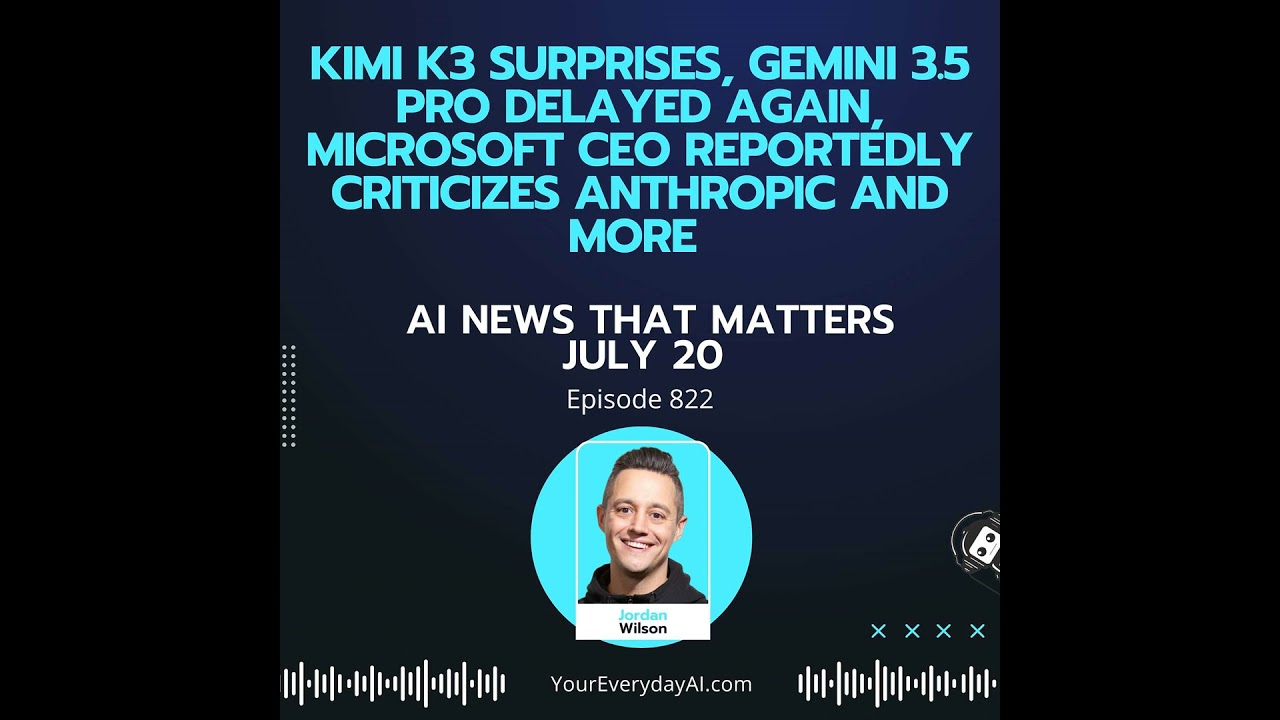Ep 822: Kimi K3 surprises, Gemini 3.5 Pro Delayed Again, Microsoft CEO Reportedly Criticizes Anth...