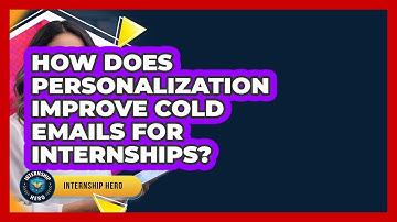 How Does Personalization Improve Cold Emails For Internships? - Internship Hero