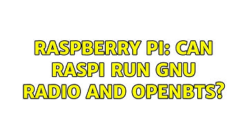 Raspberry Pi: Can RasPi run GNU Radio and OpenBTS? (2 Solutions!!)