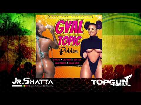 Gyal Topic Riddim Mix 2019 (Fruitful Records) By Jr Shatta Topgun