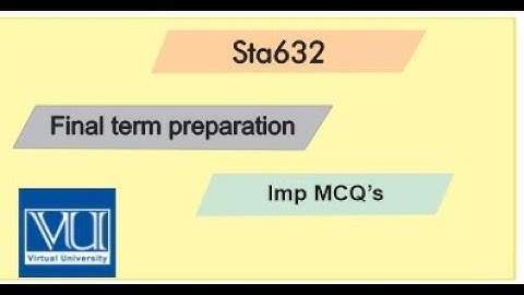 Sta632 final term imp MCQ
