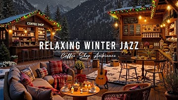 Relaxing Jazz Background Music ⛄ Cozy Winter Coffee Shop Ambience & Smooth Jazz Music for Studying
