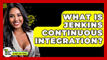 What Is Jenkins Continuous Integration? - Talking Tech Trends