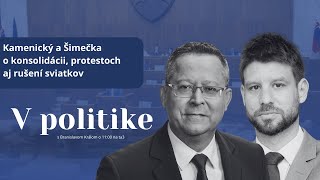 V politike: Kamenický a Šimečka o konsolidácii, protestoch aj rušení sviatkov