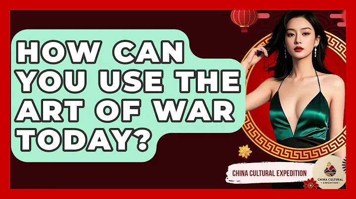 How Can You Use The Art Of War Today? - China Cultural Expedition