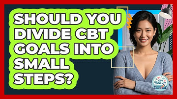 Should You Divide CBT Goals Into Small Steps?