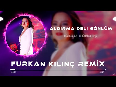 Ebru Gündeş - Aldırma Deli Gönlüm ( Furkan Kılınç Remix )