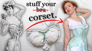 The Gibson Girl look was a stuffed bra— so I made an Edwardian corset and  put pads under it! 