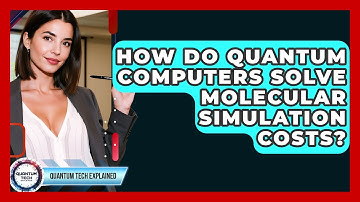 How Do Quantum Computers Solve Molecular Simulation Costs? - Quantum Tech Explained