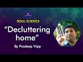 Decluttering home  by pradeep vijay  with neeta bhojwani  soul science  meditation