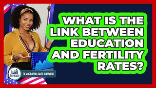 What Is The Link Between Education And Fertility Rates? - Demographic Data Answers