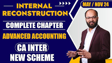 Internal Reconstruction Complete Chapter - 14 as per New Scheme | CA Inter Group 1 Adv. A/C | ICAI