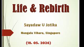 Life and Rebirth: Sayadaw U Jotika Dhamma Talk at Mangala Vihara Singapore, 18 May 2026
