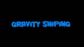 Gravity Sniping's New Intro.