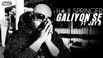 Galiyon Se - Haji Springer ft Jay R | Latest Hip Hop Song 2019