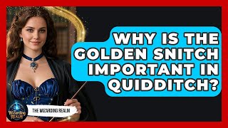 Why Is the Golden Snitch Important in Quidditch? - The Wizarding Realm