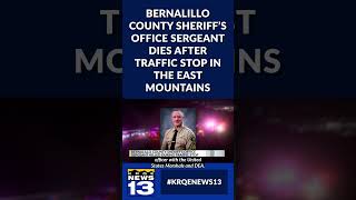 Bernalillo County Sheriff’s Office sergeant dies after traffic stop in the East Mountains