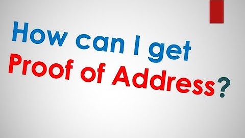 How can I get Proof of Address?