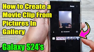 Galaxy S24/S24+/Ultra: How to Create a Movie Clip From Pictures In Gallery screenshot 4