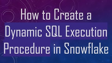 How to Create a Dynamic SQL Execution Procedure in Snowflake