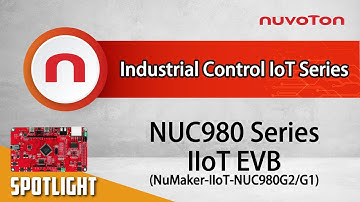Introduction to NuMicro® NUC980 IIoT Evaluation Board NuMaker-IIoT-NUC980G2/G1