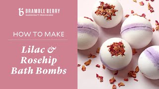 How to Make Lilac & Rosehip Bath Bombs  Perfect for a Relaxing Bath | Bramble Berry