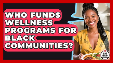 Who Funds Wellness Programs for Black Communities? | Black Health Journey News