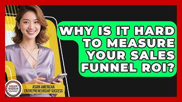 Why Is It Hard To Measure Your Sales Funnel ROI? - Asian American Entrepreneurship Success