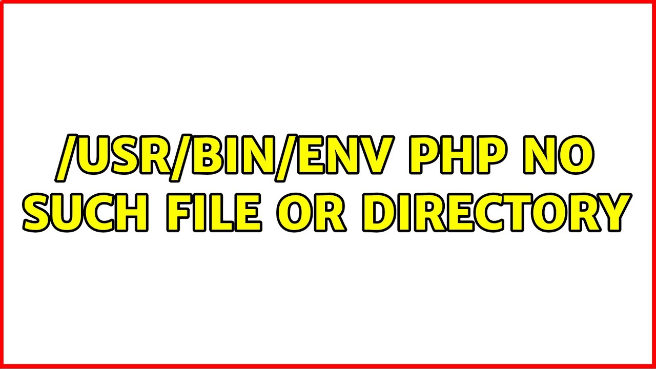 /Usr/Bin/Env: Php: No Such File Or Directory (6 Solutions!!)