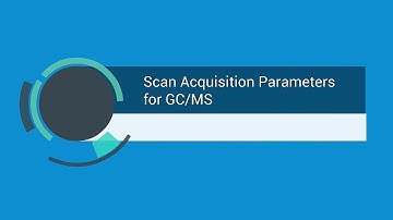 Scan Acquisition Parameters for GC/MS Systems