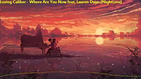 Loving Caliber - Where Are You Now feat. Lauren Dunn (Nightcore)