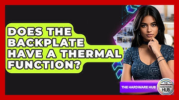 Does The Backplate Have A Thermal Function? - The Hardware Hub