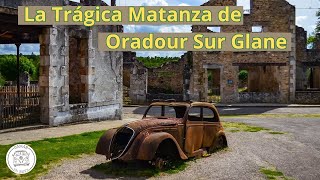 Oradour Sur Glane: TRAGEDIA francesa durante la WWII