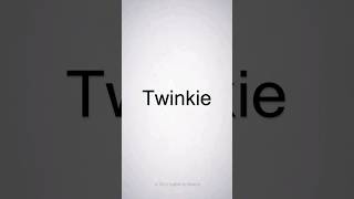 How to Pronounce Twinkie