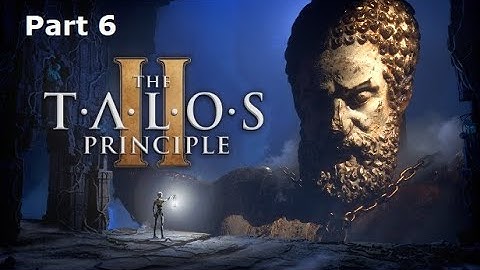 [Part 6] The Talos Principle 2 Blind Playthrough (Full Stream)