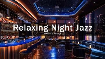 Relaxing Night Jazz New York Lounge 🍷 Jazz Bar Classics for Relax, Study, Work - Jazz Relaxing Music