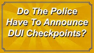 Do the Police Have to Warn You About a Traffic Checkpoint?